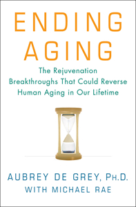 'Ending Aging: The Rejuvenation Breakthroughs That Could Reverse Human Aging in Our Lifetime' by Aubrey de Grey and  Michael Rae